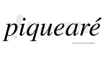Piquearé  lleva tilde con vocal tónica en la segunda «e»