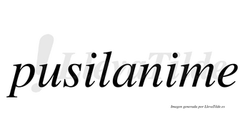 Pusilanime  no lleva tilde con vocal tónica en la segunda «i»