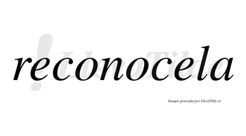 Reconocela no lleva tilde con vocal tónica en la segunda «e»