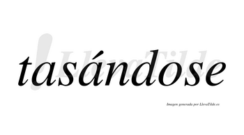 Tasándose  lleva tilde con vocal tónica en la segunda «a»