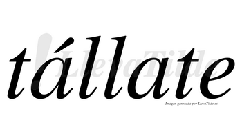 Tállate  lleva tilde con vocal tónica en la primera «a»