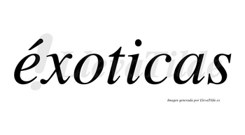 Éxoticas lleva tilde con vocal tónica en la «e»