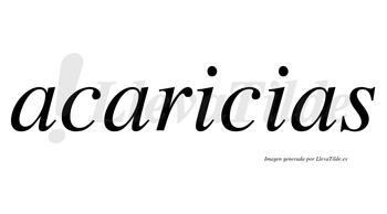 Acaricias  no lleva tilde con vocal tónica en la primera «i»