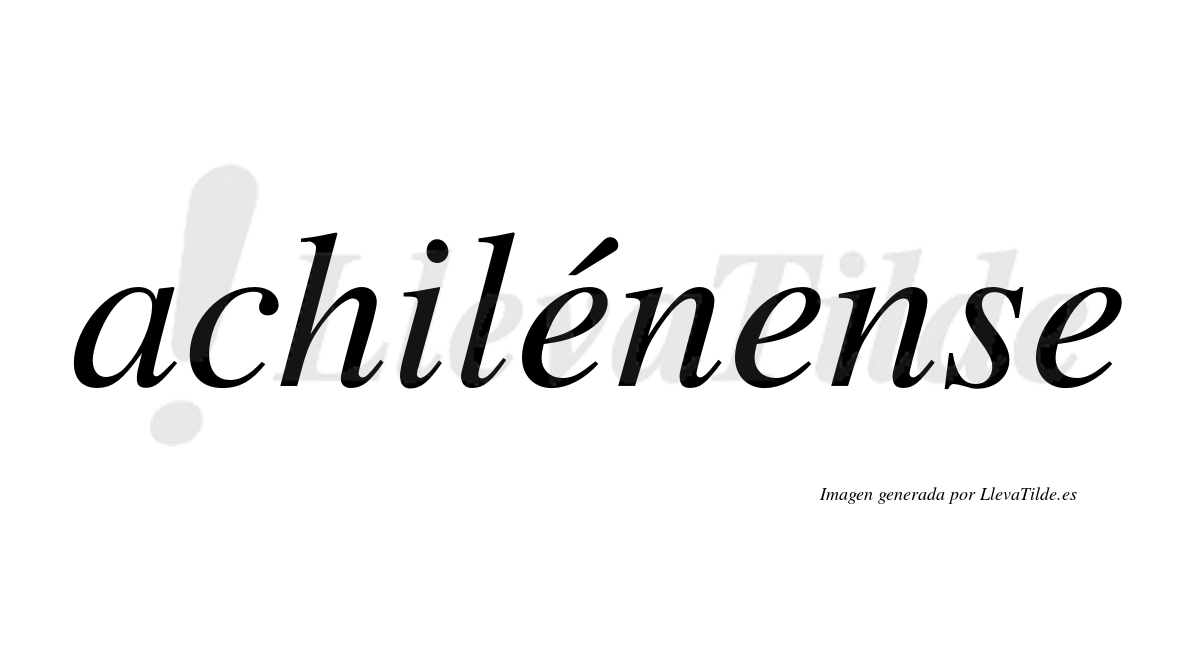 Achilénense  lleva tilde con vocal tónica en la primera "e"