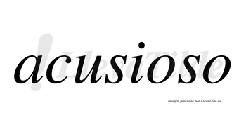 Acusioso  no lleva tilde con vocal tónica en la primera «o»