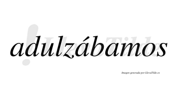 Adulzábamos  lleva tilde con vocal tónica en la segunda «a»