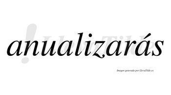 Anualizarás  lleva tilde con vocal tónica en la cuarta «a»
