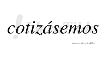 Cotizásemos  lleva tilde con vocal tónica en la «a»