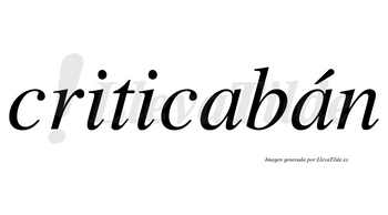 Criticabán lleva tilde con vocal tónica en la segunda «a»
