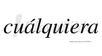 Cuálquiera lleva tilde con vocal tónica en la primera «a»