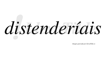 Distenderíais  lleva tilde con vocal tónica en la segunda «i»