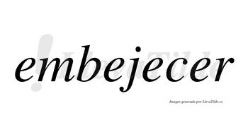 Embejecer no lleva tilde con vocal tónica en la cuarta «e»
