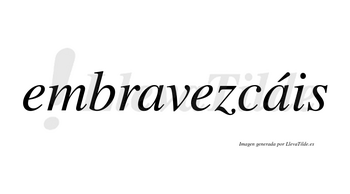 Embravezcáis  lleva tilde con vocal tónica en la segunda «a»
