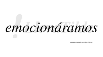 Emocionáramos  lleva tilde con vocal tónica en la primera «a»