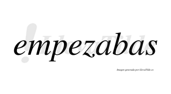 Empezabas no lleva tilde con vocal tónica en la primera «a»