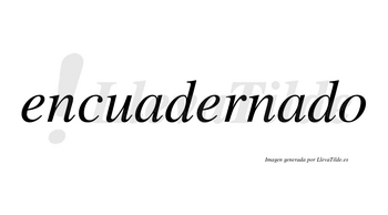 Encuadernado  no lleva tilde con vocal tónica en la segunda «a»