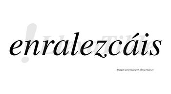 Enralezcáis  lleva tilde con vocal tónica en la segunda «a»