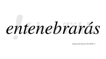 Entenebrarás  lleva tilde con vocal tónica en la segunda «a»