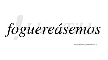 Foguereásemos  lleva tilde con vocal tónica en la «a»