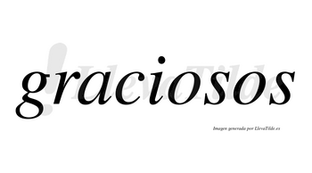 Graciosos  no lleva tilde con vocal tónica en la primera «o»