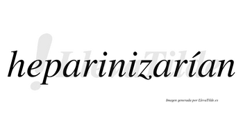 Heparinizarían  lleva tilde con vocal tónica en la tercera «i»