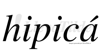 Hipicá  lleva tilde con vocal tónica en la «a»