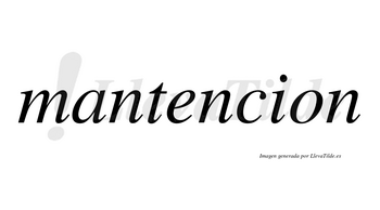 Mantencion  no lleva tilde con vocal tónica en la «e»