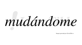 Mudándome lleva tilde con vocal tónica en la «a»