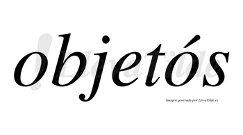 Objetós  lleva tilde con vocal tónica en la segunda «o»