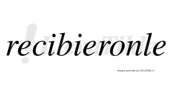 Recibieronle no lleva tilde con vocal tónica en la «o»