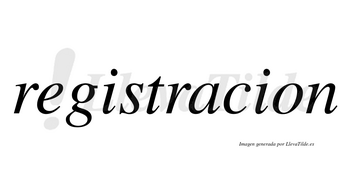 Registracion no lleva tilde con vocal tónica en la «a»