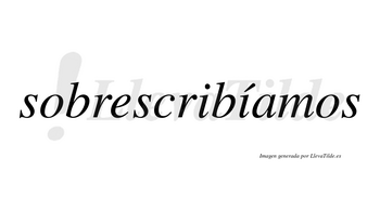 Sobrescribíamos  lleva tilde con vocal tónica en la segunda «i»