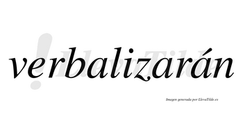 Verbalizarán  lleva tilde con vocal tónica en la tercera «a»