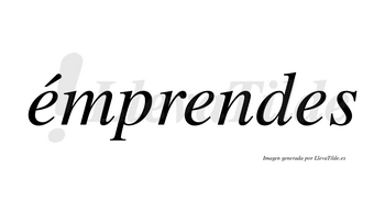 Émprendes  lleva tilde con vocal tónica en la primera «e»