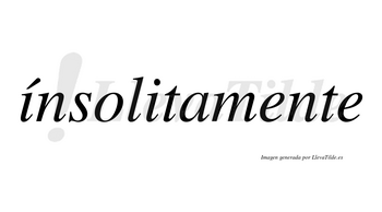Ínsolitamente lleva tilde con vocal tónica en la primera «i»