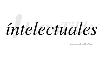 Íntelectuales  lleva tilde con vocal tónica en la «i»