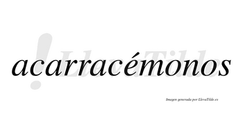 Acarracémonos  lleva tilde con vocal tónica en la «e»