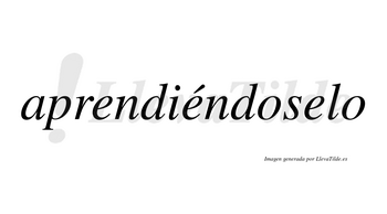 Aprendiéndoselo  lleva tilde con vocal tónica en la segunda «e»