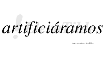 Artificiáramos  lleva tilde con vocal tónica en la segunda «a»