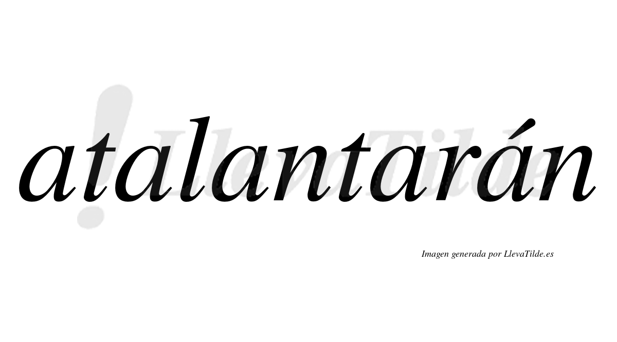 Atalantarán  lleva tilde con vocal tónica en la quinta "a"