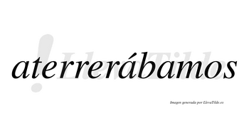 Aterrerábamos  lleva tilde con vocal tónica en la segunda «a»