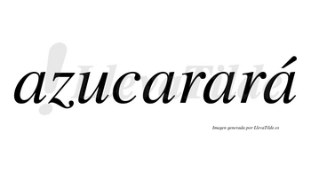 Azucarará  lleva tilde con vocal tónica en la cuarta «a»