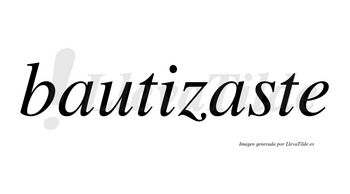 Bautizaste  no lleva tilde con vocal tónica en la segunda «a»