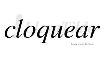 Cloquear  no lleva tilde con vocal tónica en la «a»