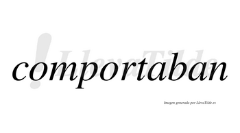 Comportaban  no lleva tilde con vocal tónica en la primera «a»
