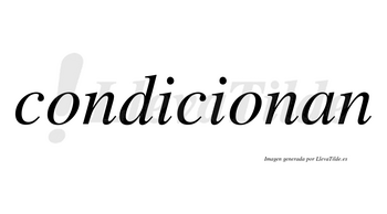 Condicionan no lleva tilde con vocal tónica en la segunda «o»