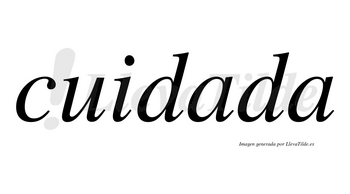 Cuidada  no lleva tilde con vocal tónica en la primera «a»