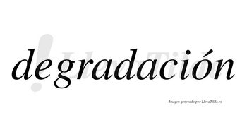 Degradación  lleva tilde con vocal tónica en la «o»