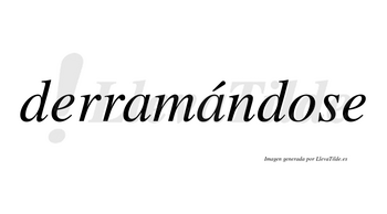 Derramándose lleva tilde con vocal tónica en la segunda «a»
