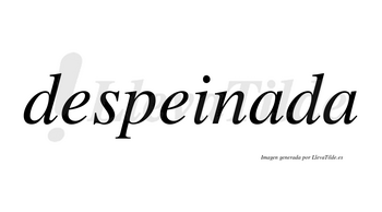 Despeinada  no lleva tilde con vocal tónica en la primera «a»